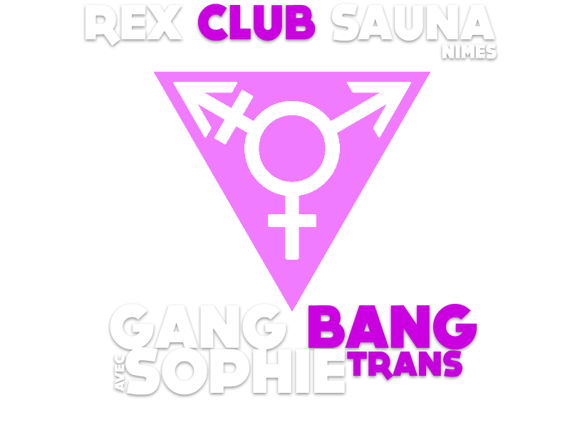 Gang Bang avec Sophie (trans) @ Rex Club Sauna | Nîmes | Languedoc-Roussillon Midi-Pyrénées | France
